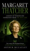 Margaret Thatcher: A Boost of Wisdom and Inspiration From the Iron Lady (The Leader Who Reshaped Britain at Home and Reset Its Place in the World)