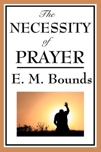 The Necessity of Prayer