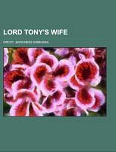Lord Tony’s Wife; an adventure of the Scarlet pimpernel