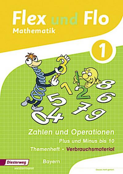 Flex und Flo. Themenheft Zahlen und Operationen: Plus und Minus bis 10: Verbrauchsmaterial. Bayern