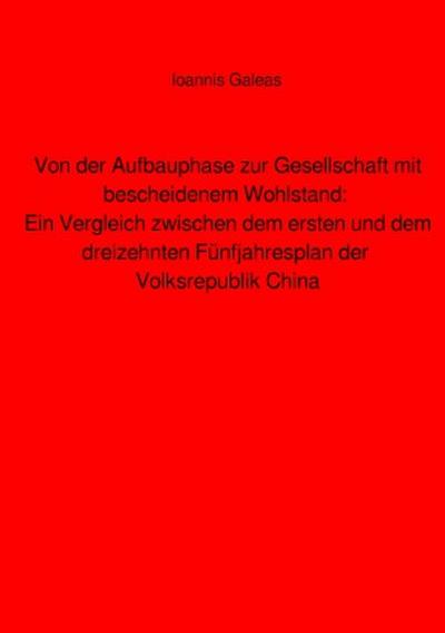 Von der Aufbauphase zur Gesellschaft mit bescheidenem Wohlstand: Ein Vergleich zwischen dem ersten und dem dreizehnten Fünfjahresplan der Volksrepublik China