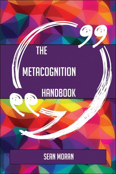 The Metacognition Handbook - Everything You Need To Know About Metacognition