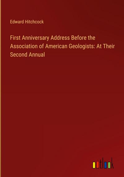 First Anniversary Address Before the Association of American Geologists: At Their Second Annual