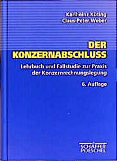 Der Konzernabschluß. Lehrbuch und Fallstudie zur Praxis der Konzernrechnungslegung