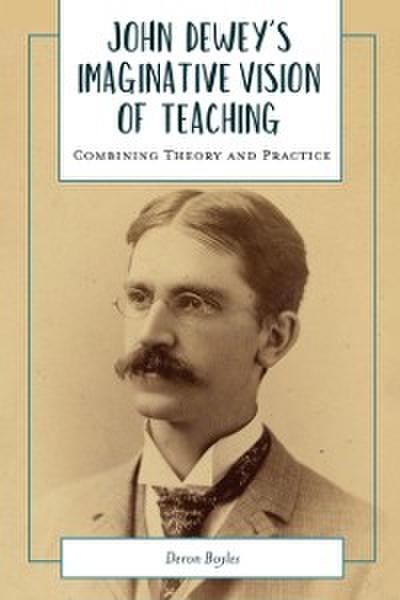 John Dewey’s Imaginative Vision of Teaching
