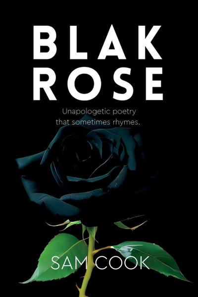 BLAK ROSE -  unapologetic poetry that sometimes rhymes