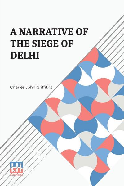 A Narrative Of The Siege Of Delhi