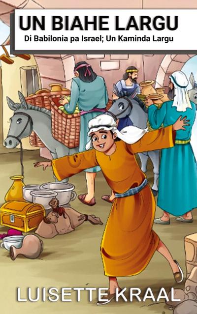 Kraal, L: Biahe Largu Di Babilonia pa Israel; Un Kaminda Lar