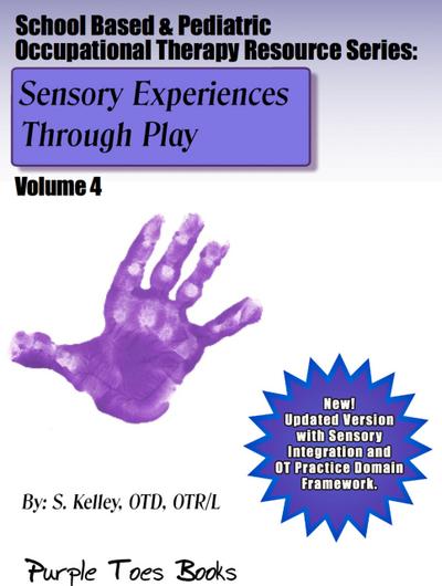 Sensory Experiences Through Play (School Based & Pediatric Occupational Therapy Resource Series, #4)