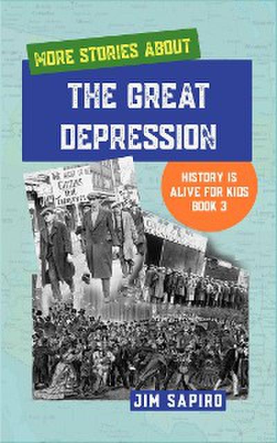More Stories About the Great Depression (History is Alive For Kids Book 3)