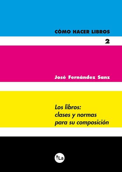 Cómo hacer libros 2 : los libros : clases y normas para su composición