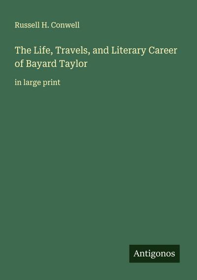 The Life, Travels, and Literary Career of Bayard Taylor