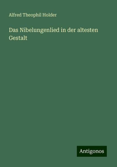 Holder, A: Nibelungenlied in der altesten Gestalt