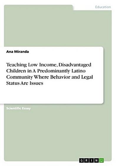 Teaching Low Income, Disadvantaged Children in A Predominantly Latino Community Where Behavior and Legal Status Are Issues