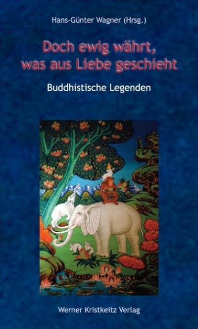 Doch ewig währt, was aus Liebe geschieht - Buddhistische Legenden