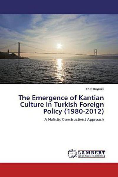 The Emergence of Kantian Culture in Turkish Foreign Policy (1980-2012)