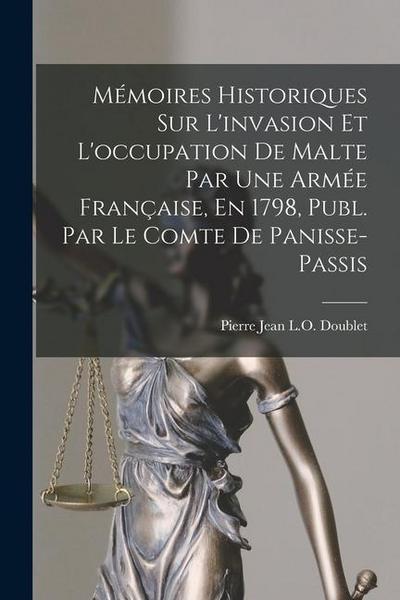 Mémoires Historiques Sur L’invasion Et L’occupation De Malte Par Une Armée Française, En 1798, Publ. Par Le Comte De Panisse-Passis