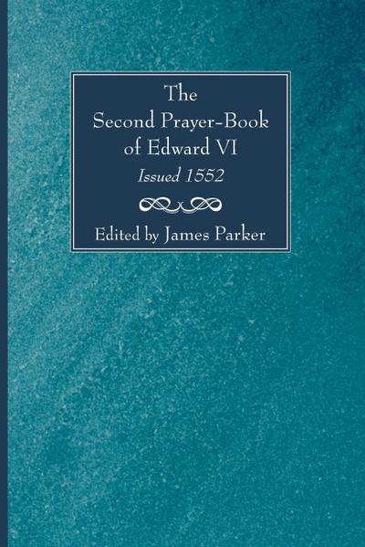 The Second Prayer-Book of Edward VI, Issued 1552