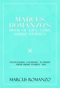 Marcus Romanzo’s Book Of Life Long Short Stories Encouraging  everyone  to write  their short stories  too