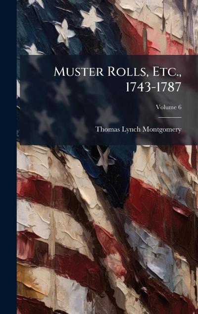 Muster Rolls, Etc., 1743-1787