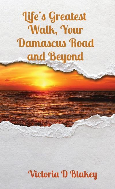 Life’s Greatest  Walk, Your Damascus Road and Beyond