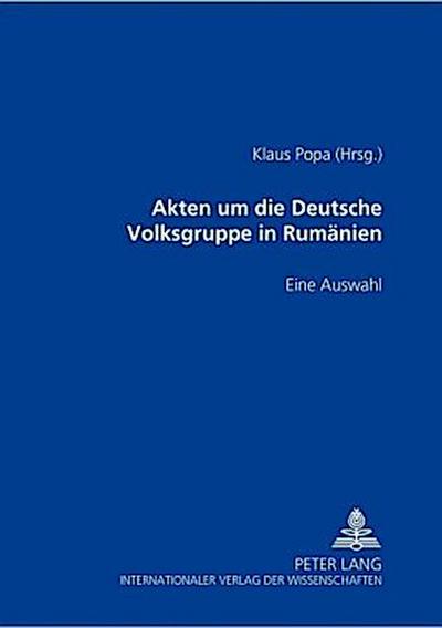 Akten um die Deutsche Volksgruppe in Rumänien 1937-1945