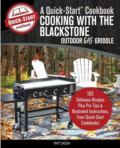 Cooking With the Blackstone Outdoor Gas Griddle, A Quick-Start Cookbook