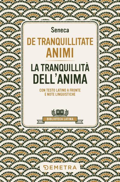De tranquillitate animi. La tranquillità dell’anima. Testo latino a fronte