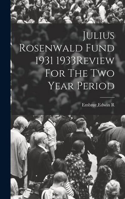 Julius Rosenwald Fund 1931 1933Review For The Two Year Period