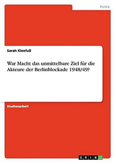 War Macht das unmittelbare Ziel für die Akteure der Berlinblockade 1948/49?