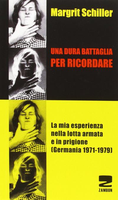 Una dura battaglia per ricordare. La mia esperienza nella lotta armata e in prigione (Germania 1971-1979)