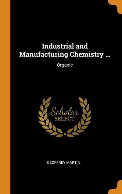 Industrial and Manufacturing Chemistry ...: Organic