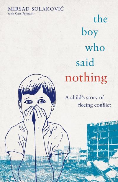 The Boy Who Said Nothing - A Child’s Story of Fleeing Conflict