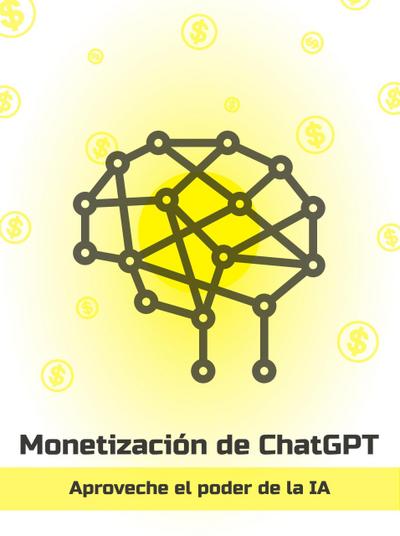 Monetización de ChatGPT: aproveche el poder de AI (Spanish)