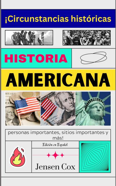 Historia Americana: ¡Circunstancias históricas, personas importantes, sitios importantes y más!