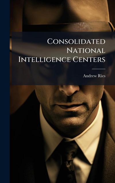 Consolidated National Intelligence Centers