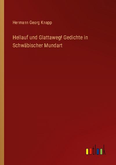 Hellauf und Glattaweg! Gedichte in Schwäbischer Mundart