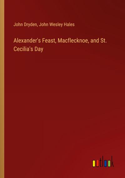 Alexander’s Feast, Macflecknoe, and St. Cecilia’s Day