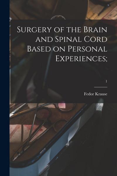Surgery of the Brain and Spinal Cord Based on Personal Experiences;; 1