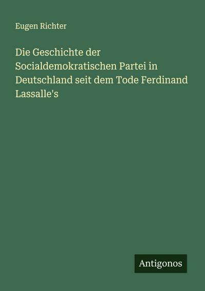 Die Geschichte der Socialdemokratischen Partei in Deutschland seit dem Tode Ferdinand Lassalle’s