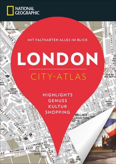 NATIONAL GEOGRAPHIC City-Atlas London. Highlights, Genuss, Kultur, Shopping. Reiseführer, Stadtplan und Faltkarte in einem. (NG City-Atlas)