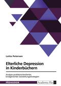 Elterliche Depression in Kinderbüchern. Analyse problemorientierter, kindgerechter Darstellungsstrategien