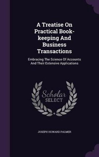 A Treatise On Practical Book-keeping And Business Transactions