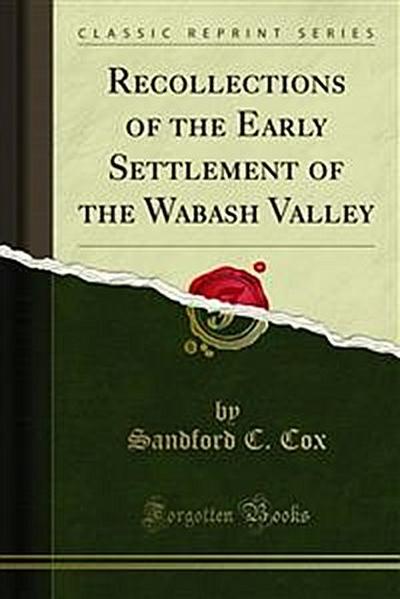 Recollections of the Early Settlement of the Wabash Valley (eBook, PDF) - Sandford C. Cox