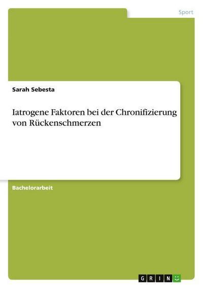 Iatrogene Faktoren bei der Chronifizierung von Rückenschmerzen - Sarah Sebesta