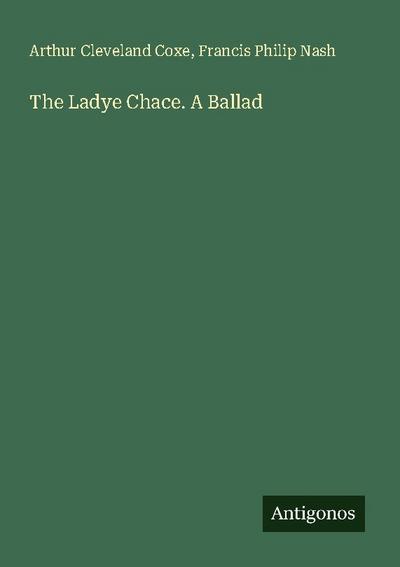 The Ladye Chace. A Ballad