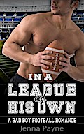 In a League of  His Own - A Bad Boy Football Romance
