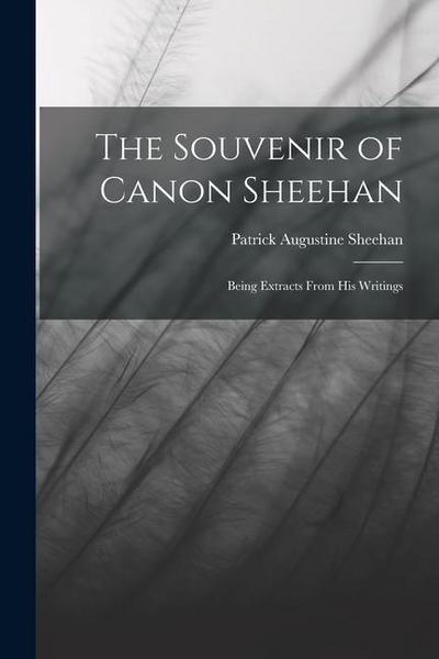 The Souvenir of Canon Sheehan: Being Extracts From his Writings