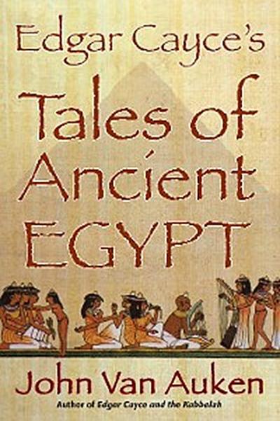 Edgar Cayce’s Tales of Ancient Egypt