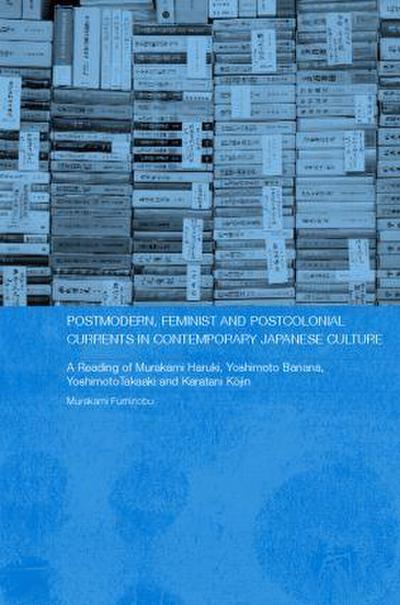 Postmodern, Feminist and Postcolonial Currents in Contemporary Japanese Culture